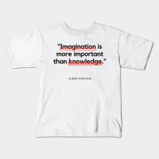 "Imagination is more important than knowledge." - Albert Einstein Inspirational Quote Kids T-Shirt